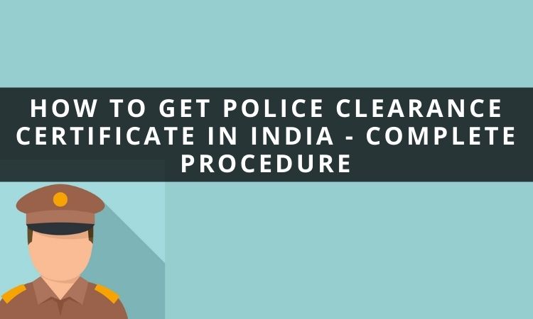 How To Get Police Clearance Certificate In India Complete Procedure